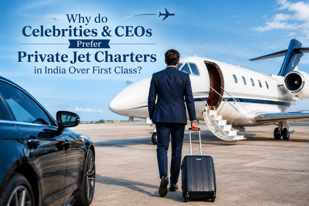 Why do Celebrities & CEOs prefer private jet charters in India over first class?